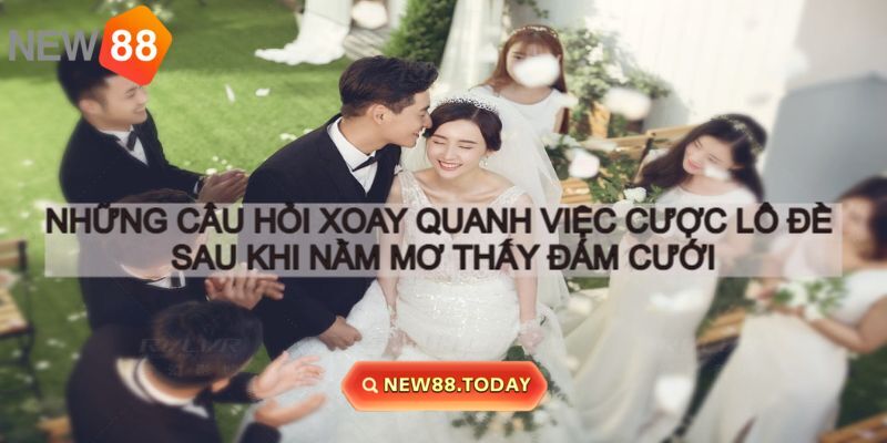 Những thắc mắc xoay quanh việc nằm mơ thấy hôn lễ