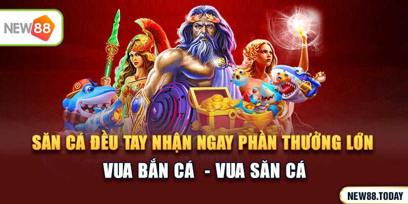 Vua bắn cá - Săn cá đều tay nhận ngay phần thưởng lớn