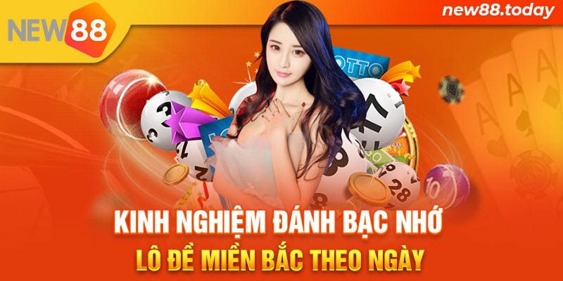 Kinh nghiệm đánh bạc nhớ lô đề miền bắc theo ngày
