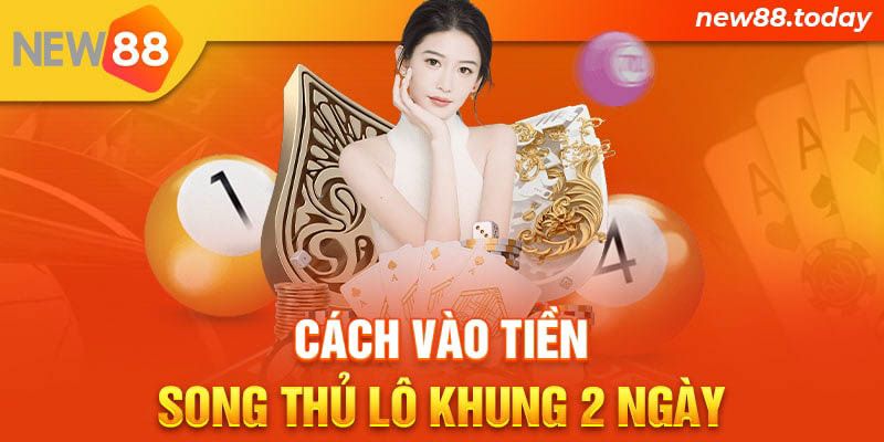 Cách vào tiền song thủ lô khung 2 ngày
