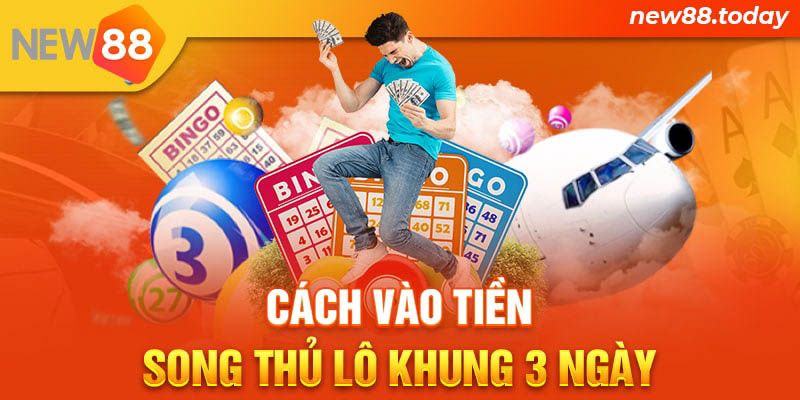 Cách vào tiền song thủ lô khung 3 ngày